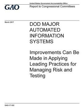 Paperback DOD major automated information systems, improvements can be made in applying leading practices for managing risk and testing: report to congressional Book