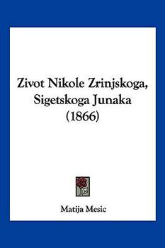 Paperback Zivot Nikole Zrinjskoga, Sigetskoga Junaka (1866) [Chinese] Book