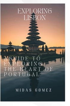 Paperback Exploring Lisbon: A Complete Guide to Unveiling the Heart of Portugal Book