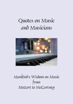 Paperback Quotes on Music and Musicians: Mankind's Wisdom on Music from Mozart to Mccartney Book