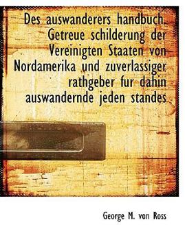 Des auswanderers handbuch. Getreue schilderung der Vereinigten Staaten von Nordamerika und zuverlass