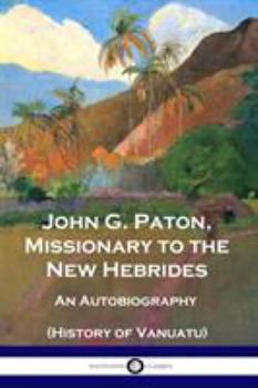 Paperback John G. Paton, Missionary to the New Hebrides: An Autobiography (History of Vanuatu) Book