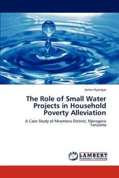 Paperback The Role of Small Water Projects in Household Poverty Alleviation Book
