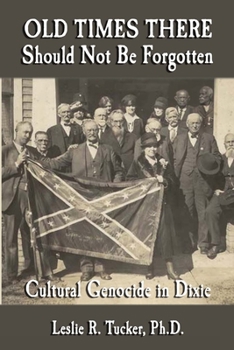 Paperback Old Times There Should Not Be Forgotten: Cultural Genocide in Dixie Book