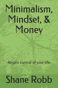 Paperback Minimalism, Mindset, & Money: -Regain control of your life- Book