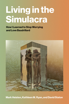 Paperback Living in the Simulacra: How I Learned to Stop Worrying and Love Baudrillard Book