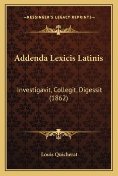 Paperback Addenda Lexicis Latinis: Investigavit, Collegit, Digessit (1862) [Latin] Book