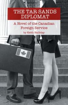 Paperback The Tar Sands Diplomat: A Novel of the Canadian Foreign Service Book