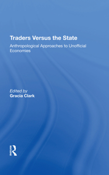 Hardcover Traders Versus the State: Anthropological Approaches to Unofficial Economies Book