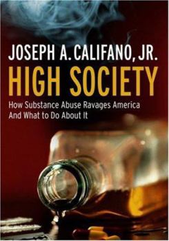 Hardcover High Society: How Substance Abuse Ravages America and What to Do about It Book