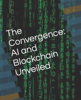 Paperback The Convergence: AI and Blockchain Unveiled Book