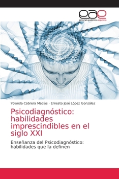 Psicodiagnóstico: habilidades imprescindibles en el siglo XXI: Enseñanza del Psicodiagnóstico:habilidades que la definen