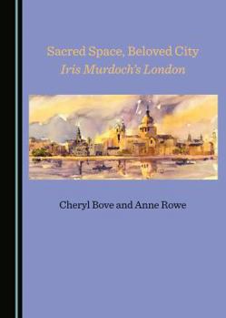 Paperback Sacred Space, Beloved City: Iris Murdochâ (Tm)S London Book