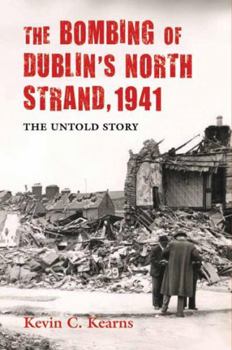 Hardcover The Bombing of Dublin's North Strand, 1941: The Untold Story Book