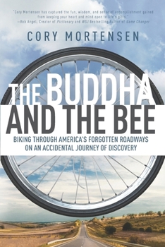 The Buddha and the Bee: Biking Through America's Forgotten Roadways on a Journey of Discovery - Book #1 of the Buddha and the Bee