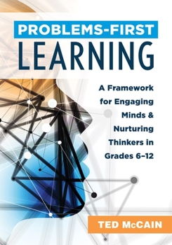 Paperback Problems-First Learning: A Framework for Engaging Minds and Nurturing Thinkers in Grades 6-12 (a Teacher's Guide to Boosting Student Engagement Book