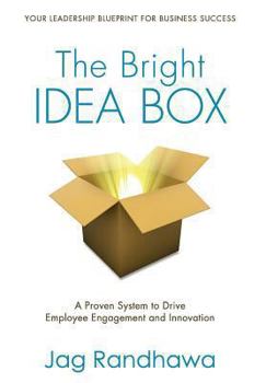 Hardcover The Bright Idea Box: A Proven System to Drive Employee Engagement and Innovation Book
