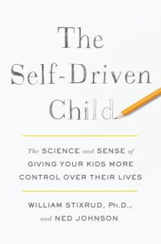 Hardcover The Self-Driven Child: The Science and Sense of Giving Your Kids More Control Over Their Lives Book