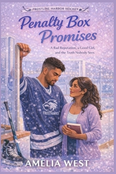 Penalty Box Promises: A Bad Reputation, a Good Girl, and the Truth Nobody Sees (Frostline Harbour Hockey Book 4)
