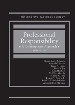 Jefferson, Pearce, Green, Joy, Kim, Murphy, Terry, Brown, Ballakrishnen, and Martinez's Professional Responsibility: A Contemporary Approach, 6th (Interactive Casebook Series)