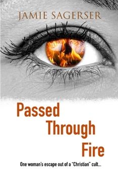 Paperback Passed Through Fire: One woman's escape out of a "Christian" cult... Book