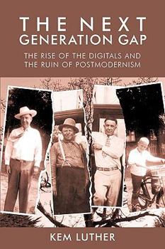 Paperback The Next Generation Gap: The Rise of the Digitals and the Ruin of Postmodernism Book