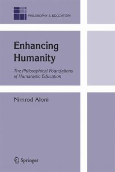 Paperback Enhancing Humanity: The Philosophical Foundations of Humanistic Education Book