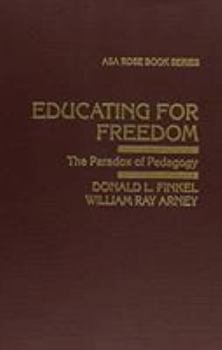 Hardcover Educating for Freedom: The Paradox of Pedagogy Book