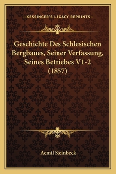 Paperback Geschichte Des Schlesischen Bergbaues, Seiner Verfassung, Seines Betriebes V1-2 (1857) [German] Book