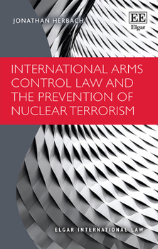 Hardcover International Arms Control Law and the Prevention of Nuclear Terrorism (Elgar International Law series) Book