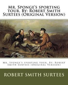 Paperback Mr. Sponge's sporting tour. By: Robert Smith Surtees (Original Version) Book