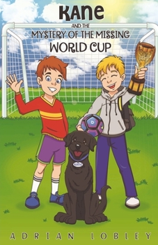 Paperback Kane and the Mystery of the Missing World Cup: A football adventure story for children aged 7-10 years Book