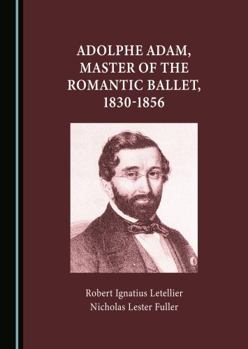 Hardcover Adolphe Adam, Master of the Romantic Ballet, 1830-1856 Book