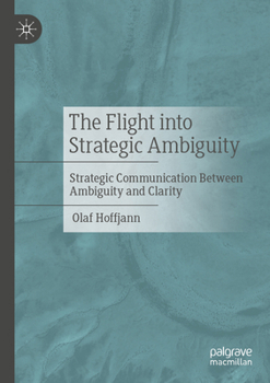 Paperback The Flight Into Strategic Ambiguity: Strategic Communication Between Ambiguity and Clarity Book