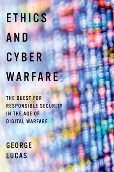 Hardcover Ethics and Cyber Warfare: The Quest for Responsible Security in the Age of Digital Warfare Book