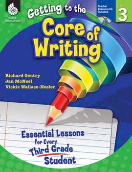 Paperback Getting to the Core of Writing: Essential Lessons for Every Third Grade Student Book