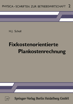 Fixkostenorientierte Plankostenrechnung: Die Grenzplankostenrechnung als Informationsinstrument zur Planung, Steuerung und Kontrolle unter besonderer Berucksichtigung ... (Physica-Schriften zur Betrie