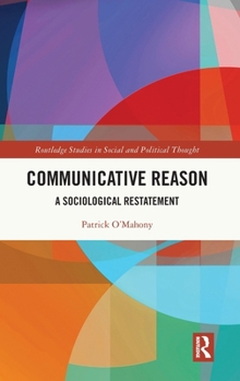 Hardcover Communicative Reason: A Sociological Restatement Book