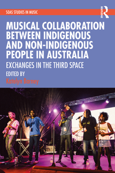 Hardcover Musical Collaboration Between Indigenous and Non-Indigenous People in Australia: Exchanges in the Third Space Book