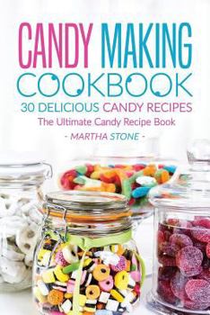 Paperback Candy Making Cookbook - 30 Delicious Candy Recipes: The Ultimate Candy Recipe Book