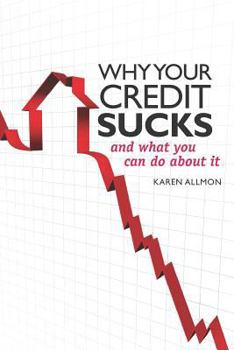 Paperback Why Your Credit Sucks...: and What YOU Can Do About It! Book