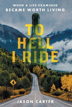 Hardcover To Hell I Ride: When a Life Examined Became Worth Living Book