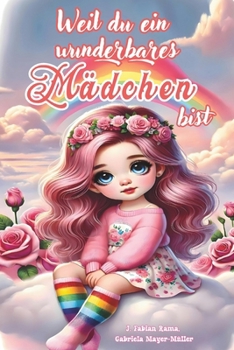Paperback Weil du ein wunderbares Mädchen bist: Inspirierende und Motivierende Geschichten für Mädchen über Innere Stärke, Freundschaft und Selbstvertrauen für [German] Book