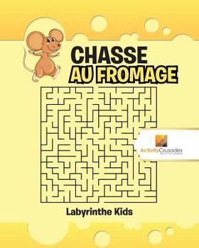 Paperback Chasse Au Fromage: Labyrinthe Kids [French] Book