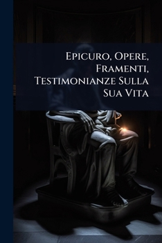 Epicuro, Opere, Framenti, Testimonianze Sulla Sua Vita