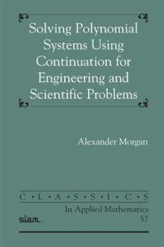 Paperback Solving Polynominal Systems Using Continuation for Engineering and Scientific Problems Book