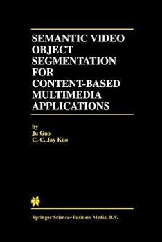 Paperback Semantic Video Object Segmentation for Content-Based Multimedia Applications Book