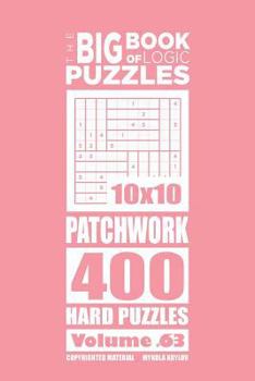 Paperback The Big Book of Logic Puzzles - Patchwork 400 Hard (Volume 63) Book