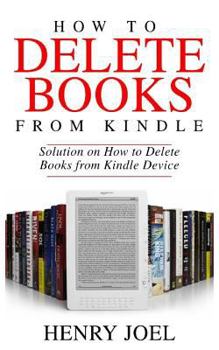 Paperback How to Delete Books from Kindle: Solution on How to Delete Books from Kindle Device Book