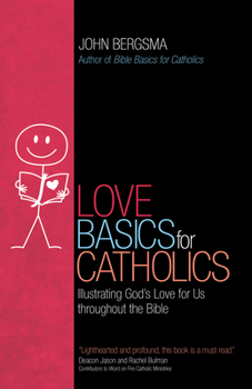 Paperback Love Basics for Catholics: Illustrating God's Love for Us Throughout the Bible Book